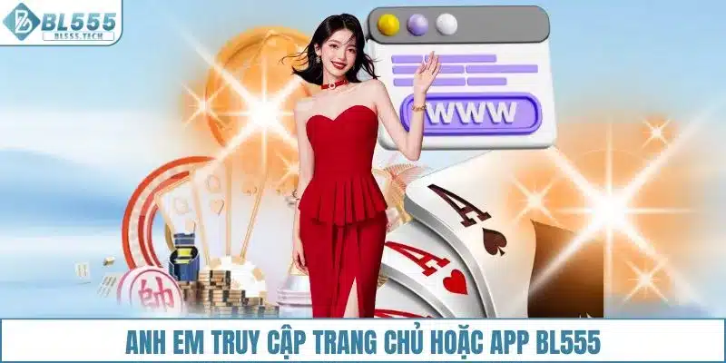 Anh em truy cập trang chủ hoặc app BL555