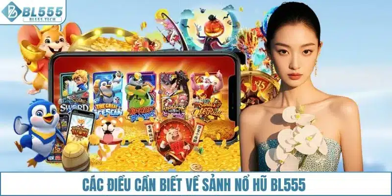 Các điều cần biết về sảnh nổ hũ BL555