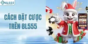 Cách Đặt Cược Trên BL555 An Toàn Giúp Tăng Tỷ Lệ Thắng