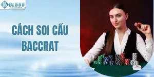 Cách Soi Cầu Baccarat - Cách Chơi Giúp Bạn Thắng Cược Lớn