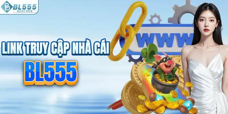 Cập nhật link vào BL555 uy tín mới nhất