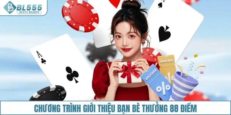 Chương trình giới thiệu bạn bè thưởng 88 điểm
