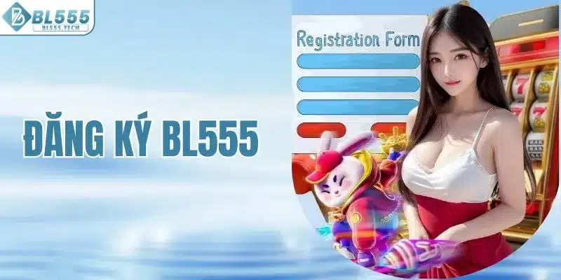 Cách Thức Đăng Ký BL555 Từ A - Z Đơn Giản Cho Newbie