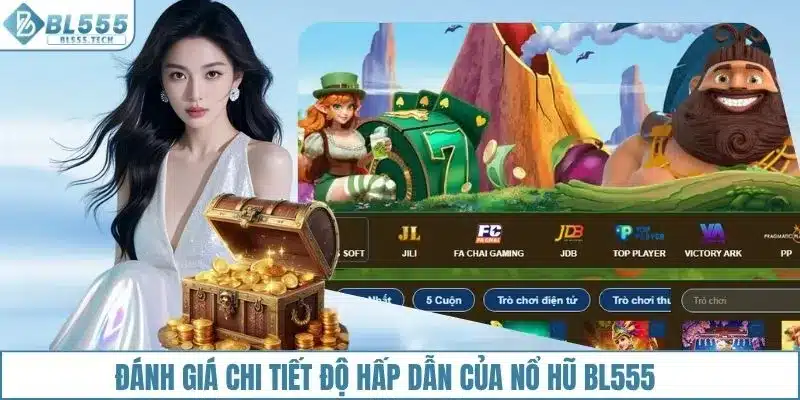 Đánh giá chi tiết độ hấp dẫn của nổ hũ BL555