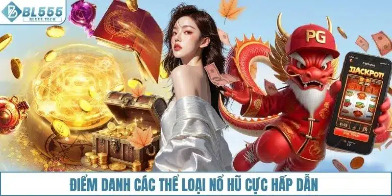 Điểm danh các thể loại nổ hũ cực hấp dẫn