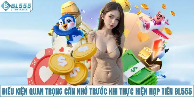 Điều kiện quan trọng khi thực hiện nạp tiền BL555