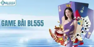 Game Bài BL555 - Sân Chơi Với Hàng Ngàn Trò Độc Quyền