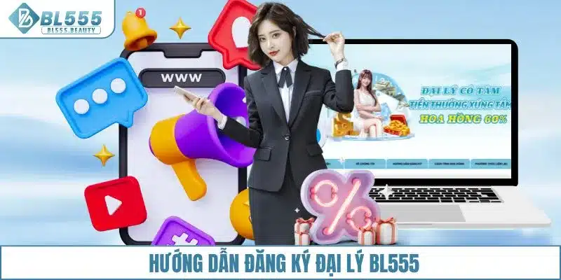 Hướng dẫn đăng ký đại lý BL555