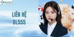 Liên Hệ BL555 Nhanh Chóng - Nhà Cái Hỗ Trợ Người Dùng 24/7