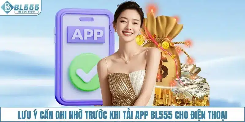 Lưu ý cần ghi nhớ trước khi tải app BL555 cho điện thoại