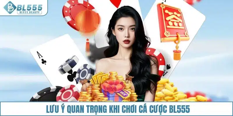 Lưu ý quan trọng khi chơi cá cược BL555