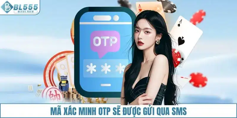 Mã xác minh OTP sẽ được hệ thống gửi qua SMS