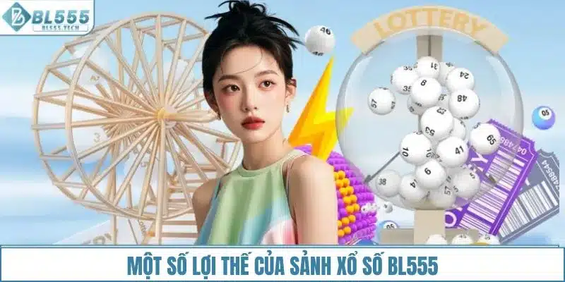 Một số lợi thế của sảnh xổ số BL555