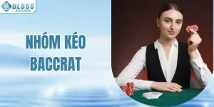 Nhóm Kéo Baccarat - Nhận Biết Nhóm Uy Tín Và Tránh Lừa Đảo