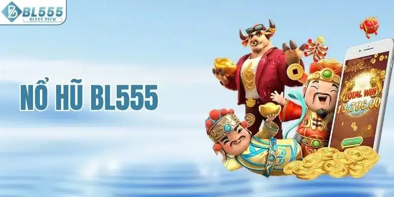 Nổ Hũ BL555 - Sảnh Game Uy Tín Với Tỷ Lệ Thắng Lên Đến 99%