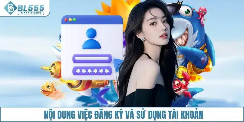 Nội dung việc đăng ký và sử dụng tài khoản
