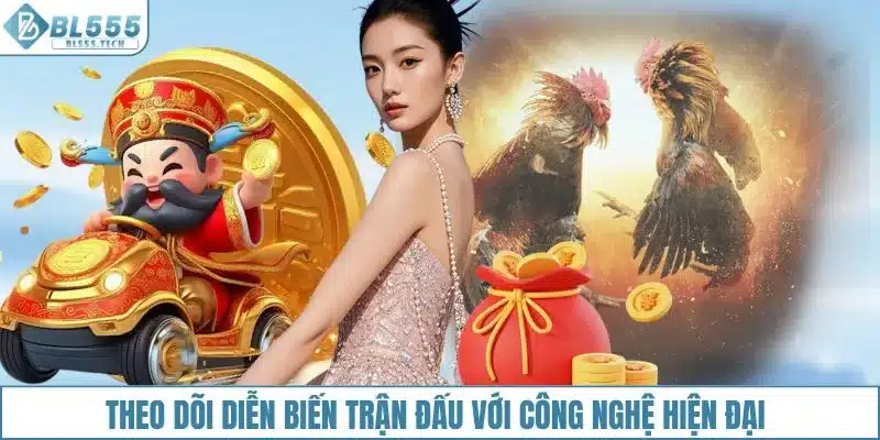 Theo dõi diễn biến trận đấu với công nghệ hiện đại