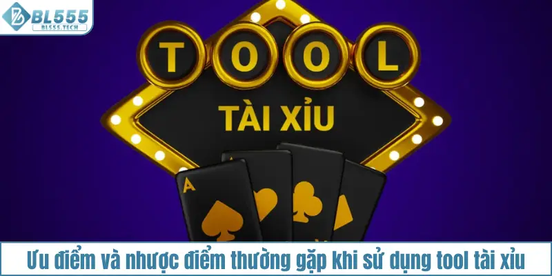 Ưu điểm và nhược điểm thường gặp khi sử dụng tool tài xỉu