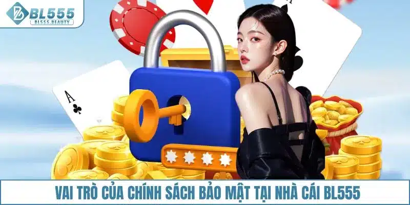 Vai trò của chính sách bảo mật tại nhà cái BL555