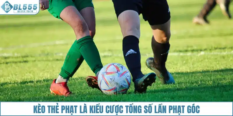Kèo thẻ phạt là kiểu cược tổng số lần phạt góc